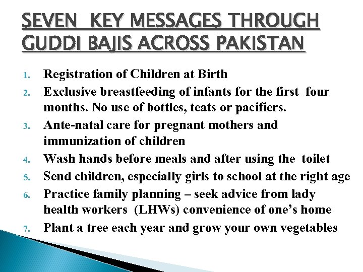 SEVEN KEY MESSAGES THROUGH GUDDI BAJIS ACROSS PAKISTAN 1. 2. 3. 4. 5. 6.