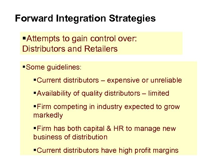 Forward Integration Strategies §Attempts to gain control over: Distributors and Retailers §Some guidelines: §Current