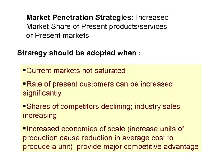 Market Penetration Strategies: Increased Market Share of Present products/services or Present markets Strategy should