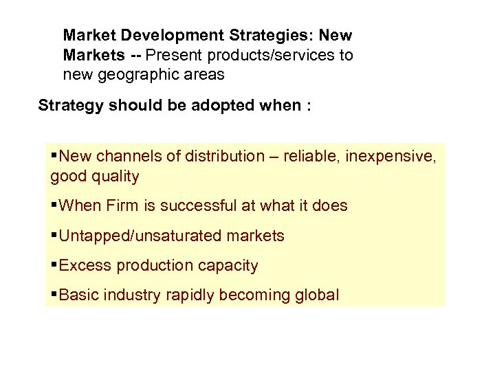 Market Development Strategies: New Markets -- Present products/services to new geographic areas Strategy should