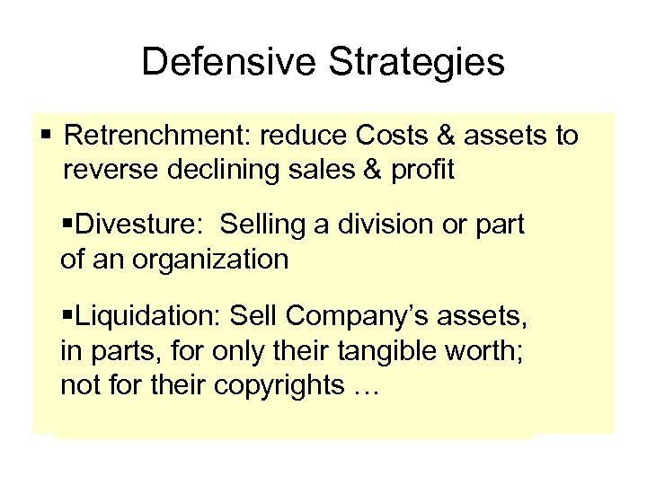 Defensive Strategies § Retrenchment: reduce Costs & assets to reverse declining sales & profit