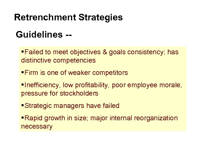 Retrenchment Strategies Guidelines -§Failed to meet objectives & goals consistency; has distinctive competencies §Firm