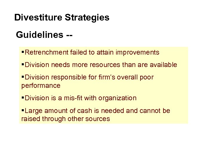 Divestiture Strategies Guidelines -§Retrenchment failed to attain improvements §Division needs more resources than are