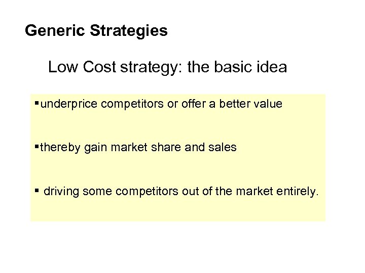 Generic Strategies Low Cost strategy: the basic idea §underprice competitors or offer a better