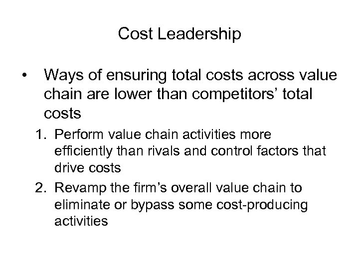 Cost Leadership • Ways of ensuring total costs across value chain are lower than