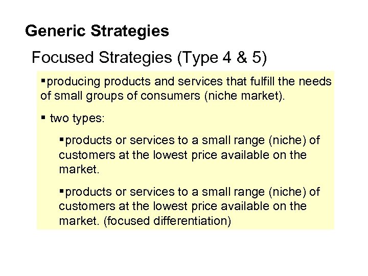 Generic Strategies Focused Strategies (Type 4 & 5) §producing products and services that fulfill