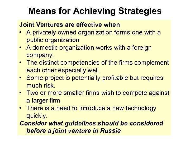 Means for Achieving Strategies Joint Ventures are effective when • A privately owned organization