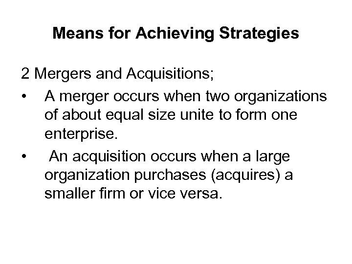 Means for Achieving Strategies 2 Mergers and Acquisitions; • A merger occurs when two