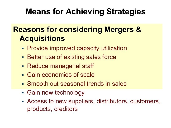 Means for Achieving Strategies Reasons for considering Mergers & Acquisitions § § § §