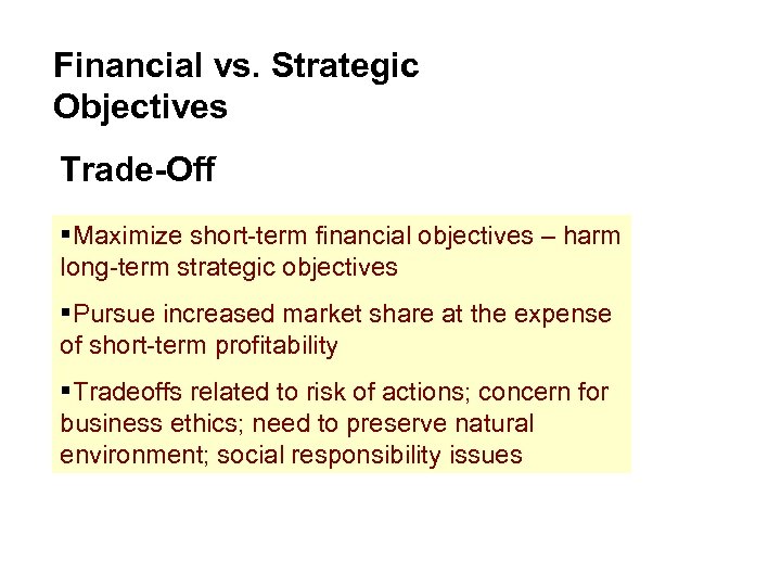 Financial vs. Strategic Objectives Trade-Off §Maximize short-term financial objectives – harm long-term strategic objectives