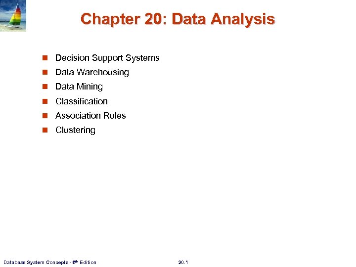 Chapter 20: Data Analysis n Decision Support Systems n Data Warehousing n Data Mining