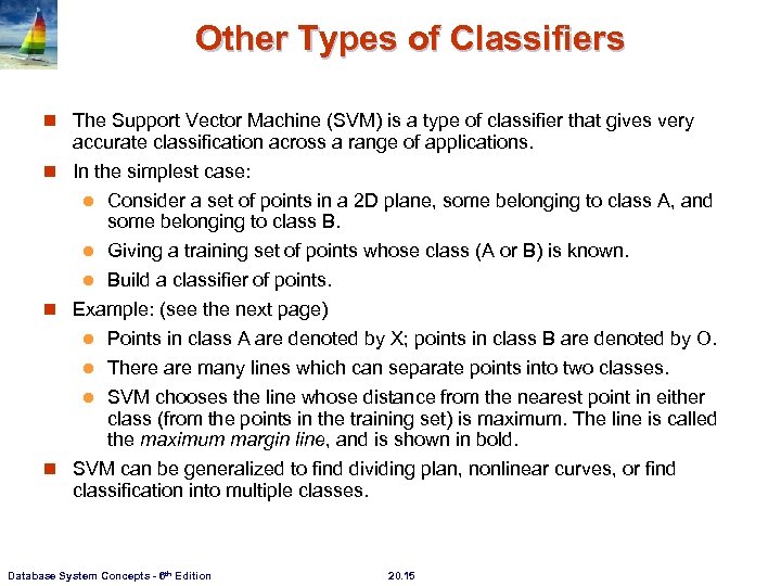 Other Types of Classifiers n The Support Vector Machine (SVM) is a type of