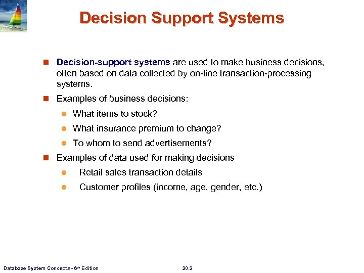 Decision Support Systems n Decision-support systems are used to make business decisions, often based