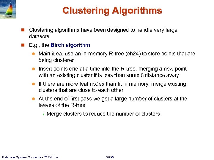 Clustering Algorithms n Clustering algorithms have been designed to handle very large datasets n