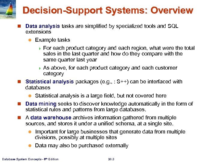 Decision-Support Systems: Overview n Data analysis tasks are simplified by specialized tools and SQL