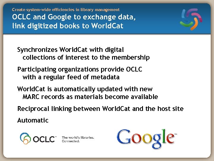 Create system-wide efficiencies in library management OCLC and Google to exchange data, link digitized