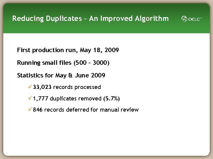 Reducing Duplicates – An Improved Algorithm First production run, May 18, 2009 Running small
