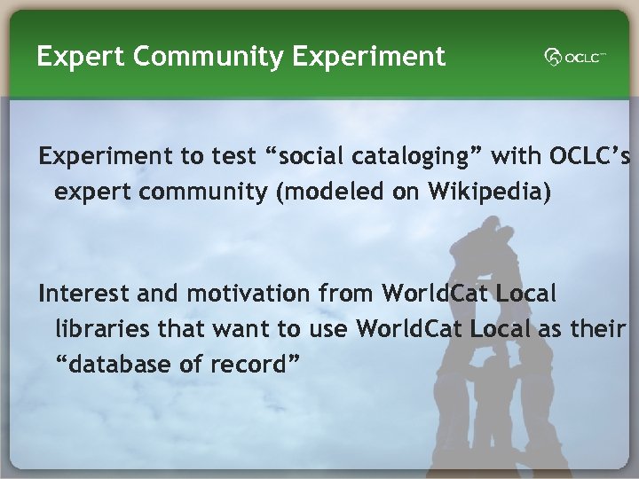 Expert Community Experiment to test “social cataloging” with OCLC’s expert community (modeled on Wikipedia)