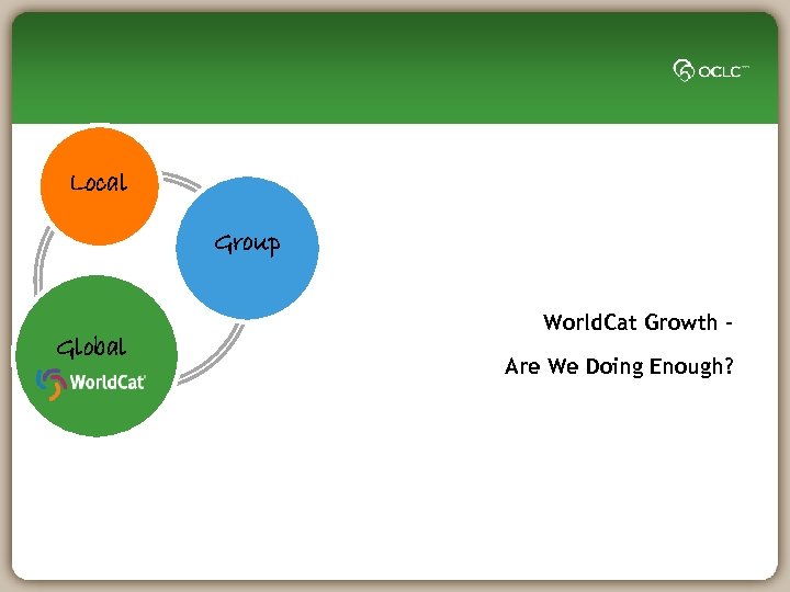 Local Group Global World. Cat Growth – Are We Doing Enough? 