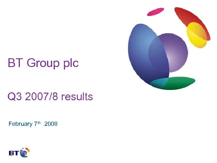 BT Group plc Q 3 2007/8 results February 7 th 2008 