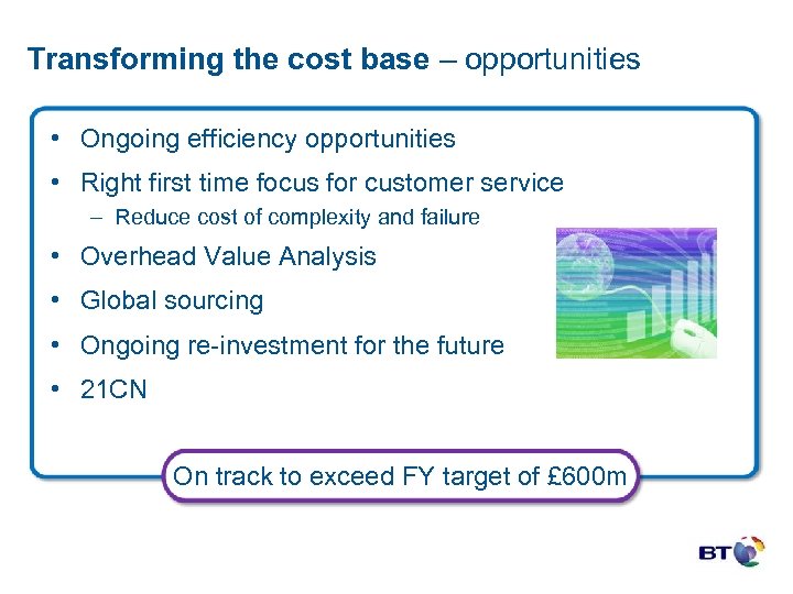 Transforming the cost base – opportunities • Ongoing efficiency opportunities • Right first time