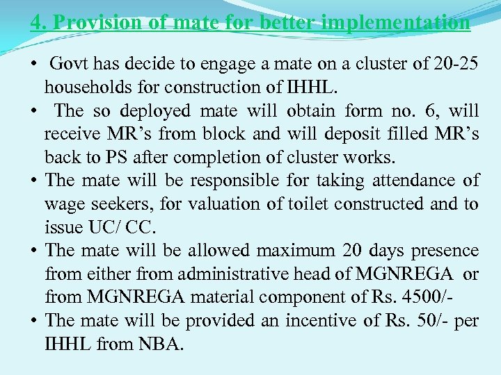 4. Provision of mate for better implementation • Govt has decide to engage a
