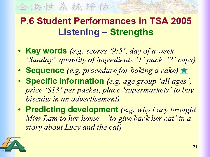 P. 6 Student Performances in TSA 2005 Listening – Strengths • Key words (e.
