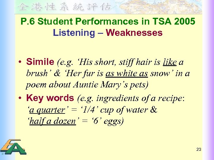 P. 6 Student Performances in TSA 2005 Listening – Weaknesses • Simile (e. g.