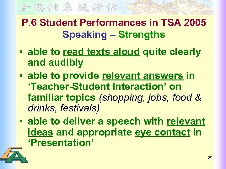 P. 6 Student Performances in TSA 2005 Speaking – Strengths • able to read