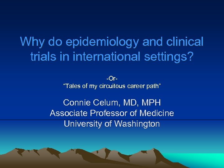 Why do epidemiology and clinical trials in international settings? -Or“Tales of my circuitous career