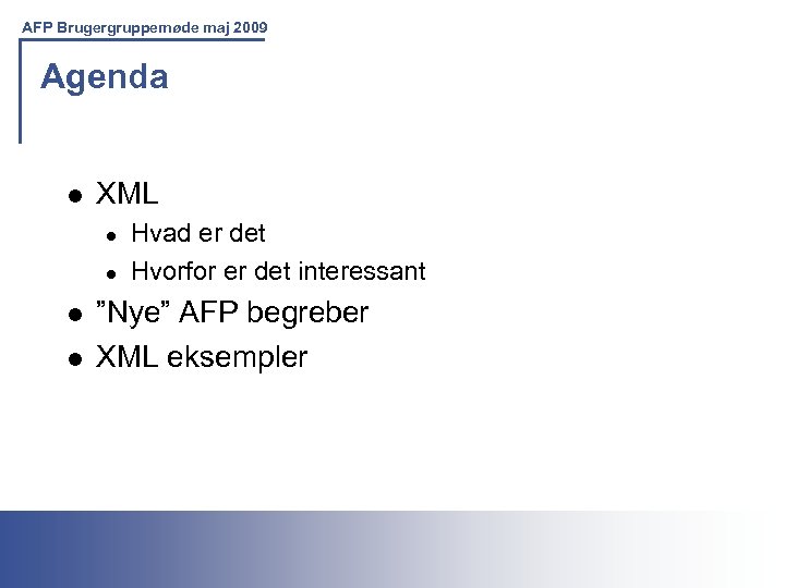 AFP Brugergruppemøde maj 2009 Agenda l XML l l Hvad er det Hvorfor er