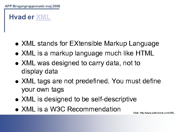 AFP Brugergruppemøde maj 2009 Hvad er XML l l l XML stands for EXtensible