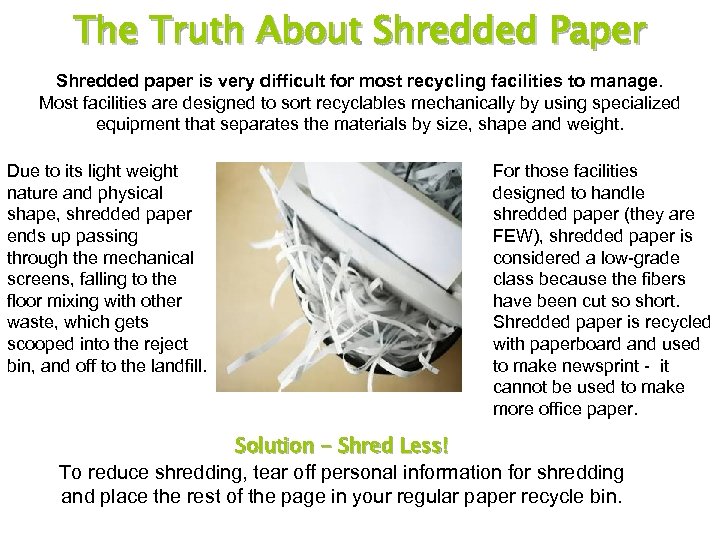 The Truth About Shredded Paper Shredded paper is very difficult for most recycling facilities
