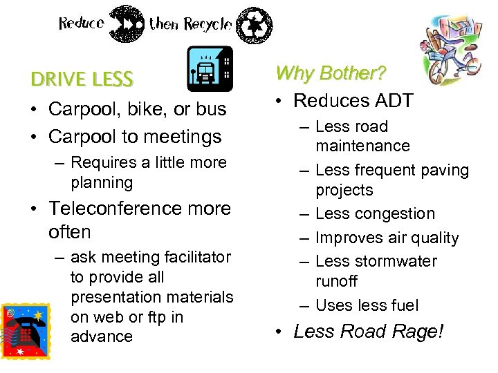 DRIVE LESS • Carpool, bike, or bus • Carpool to meetings – Requires a