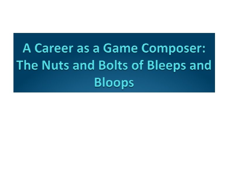 a. Mike Worth, Game Music, Inc. 