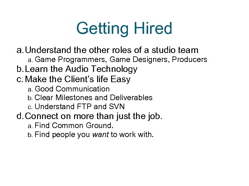 Getting Hired a. Understand the other roles of a studio team a. Game Programmers,