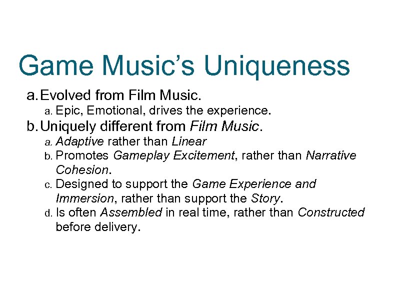 Game Music’s Uniqueness a. Evolved from Film Music. a. Epic, Emotional, drives the experience.