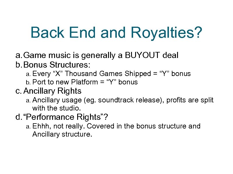 Back End and Royalties? a. Game music is generally a BUYOUT deal b. Bonus