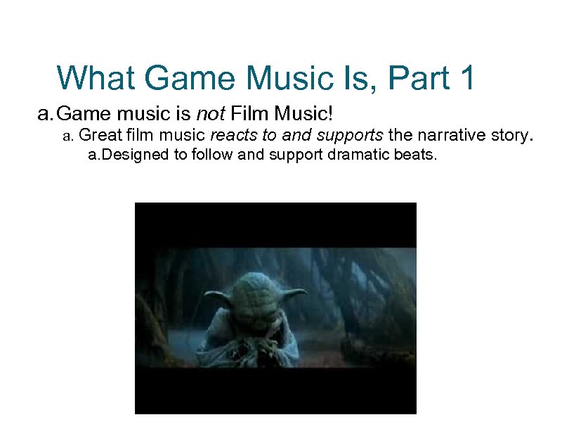 What Game Music Is, Part 1 a. Game music is not Film Music! a.