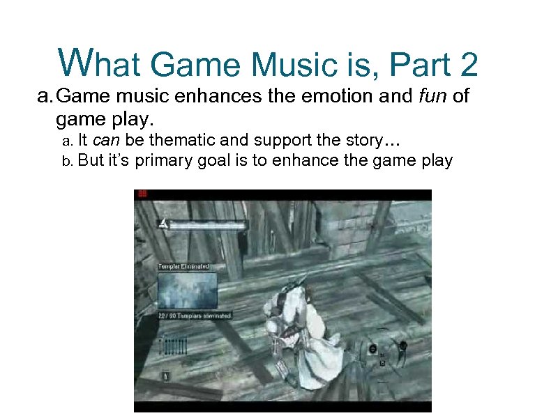 What Game Music is, Part 2 a. Game music enhances the emotion and fun