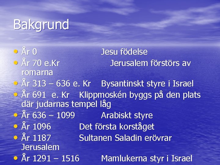 Bakgrund • År 0 • År 70 e. Kr • • • Jesu födelse