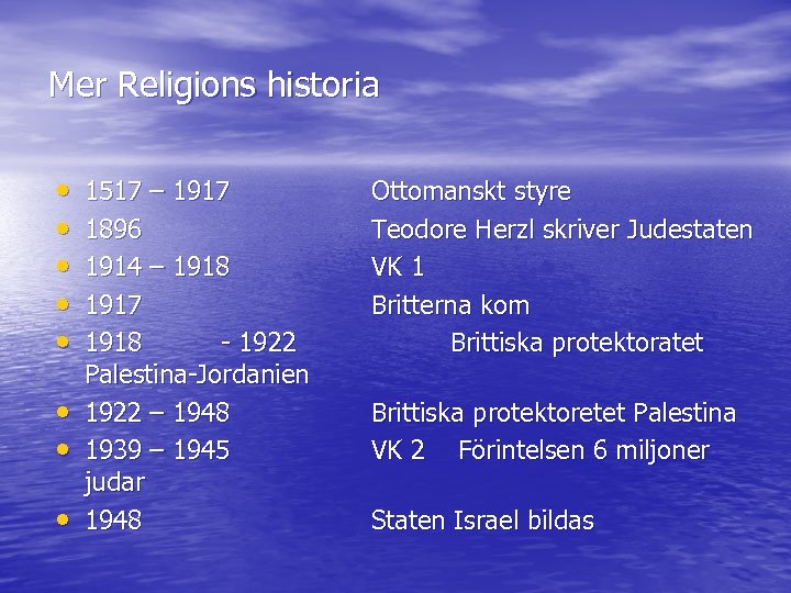 Mer Religions historia • • 1517 – 1917 1896 1914 – 1918 1917 1918