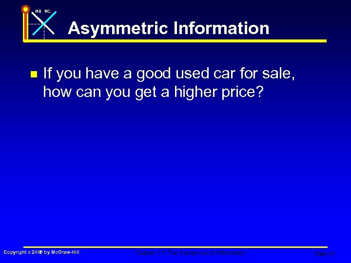 MB MC Asymmetric Information n If you have a good used car for sale,