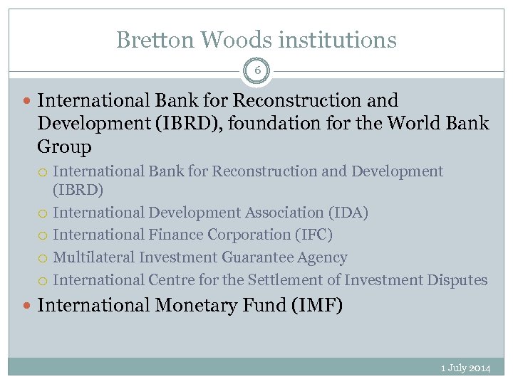 Bretton Woods institutions 6 International Bank for Reconstruction and Development (IBRD), foundation for the