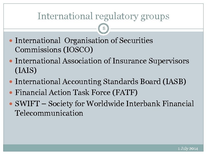 International regulatory groups 8 International Organisation of Securities Commissions (IOSCO) International Association of Insurance