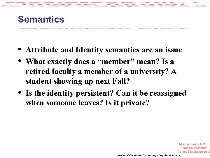 Semantics • • • Attribute and Identity semantics are an issue What exactly does