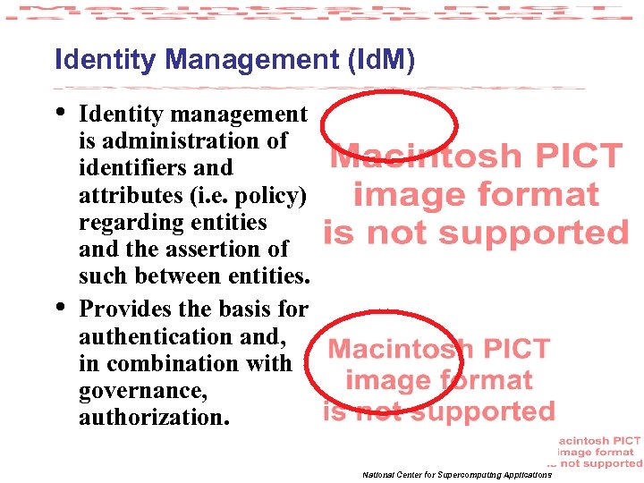 Identity Management (Id. M) • • Identity management is administration of identifiers and attributes