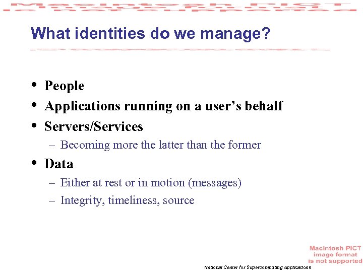 What identities do we manage? • • • People Applications running on a user’s