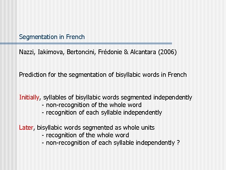 Segmentation in French Nazzi, Iakimova, Bertoncini, Frédonie & Alcantara (2006) Prediction for the segmentation