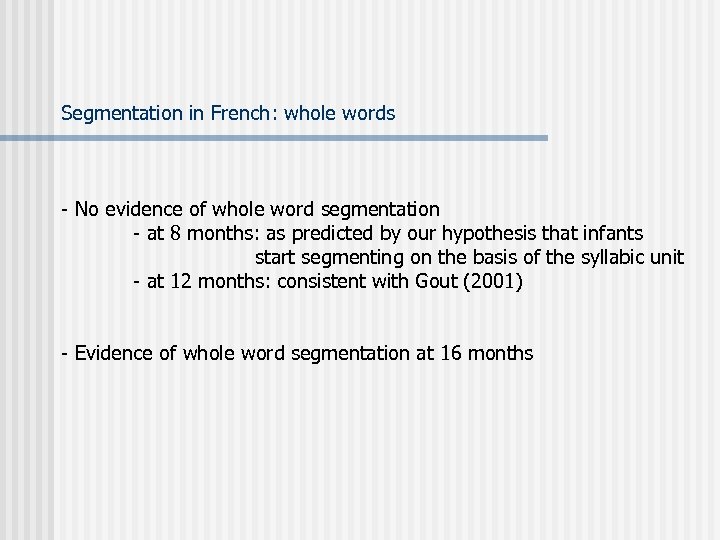 Segmentation in French: whole words - No evidence of whole word segmentation - at